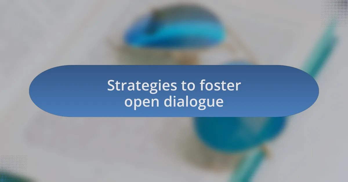 Strategies to foster open dialogue