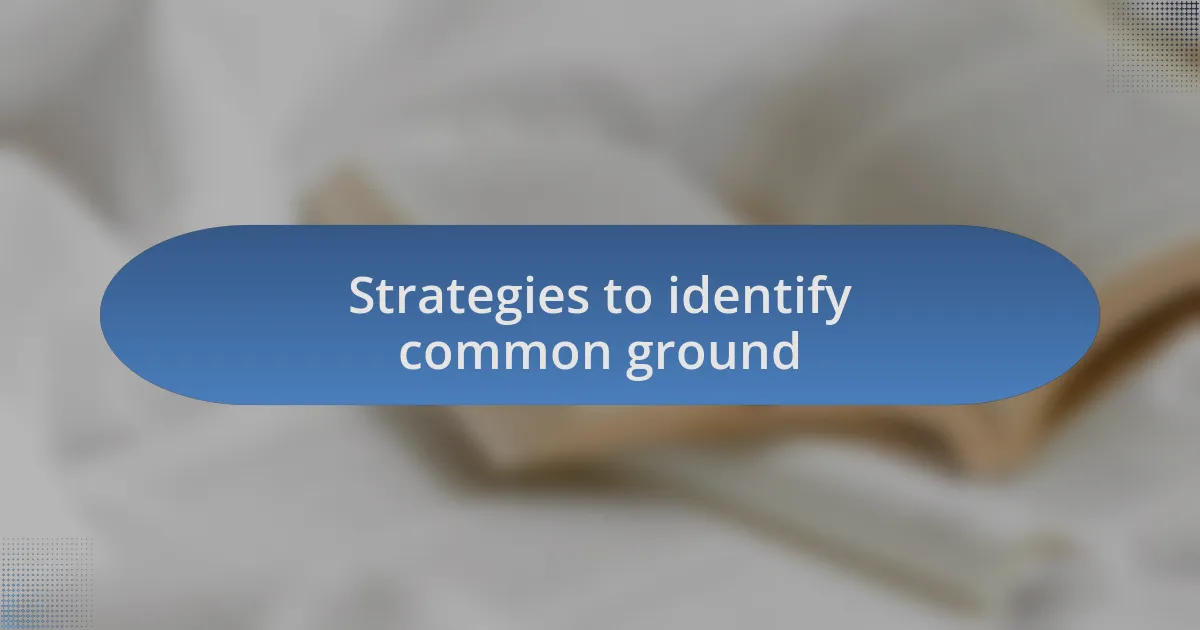 Strategies to identify common ground