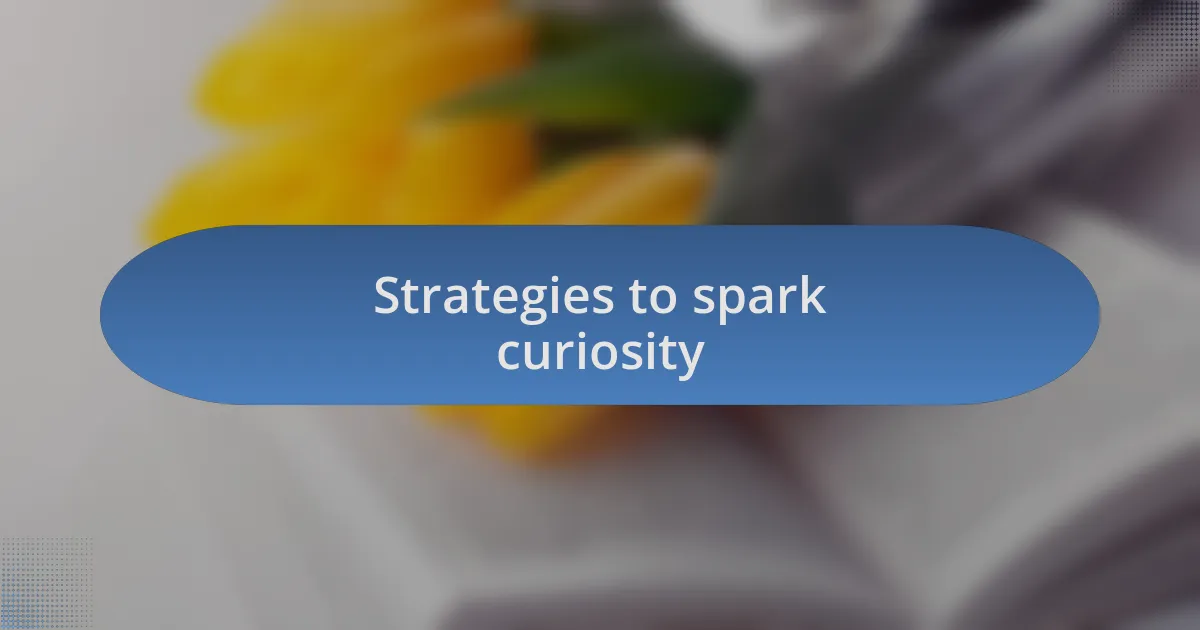 Strategies to spark curiosity