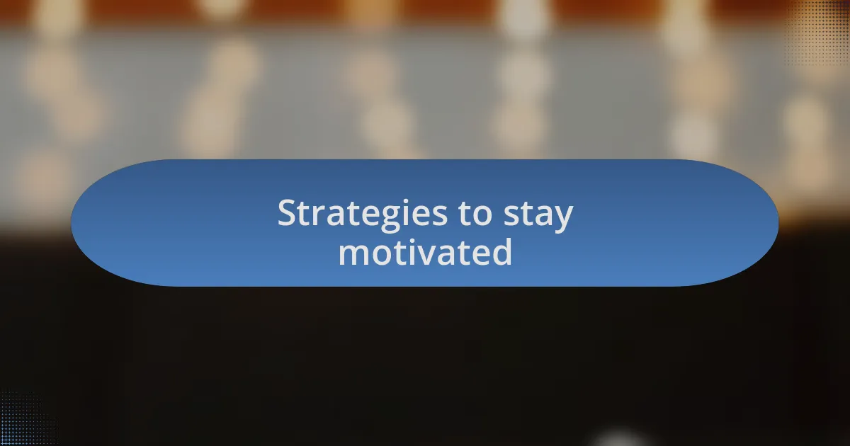 Strategies to stay motivated