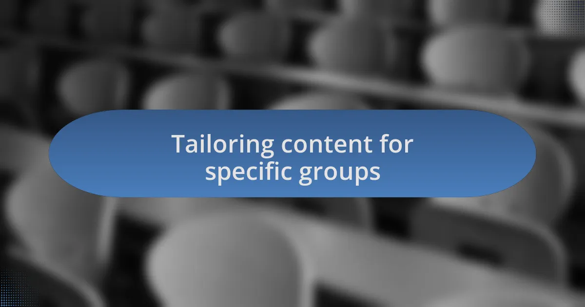 Tailoring content for specific groups