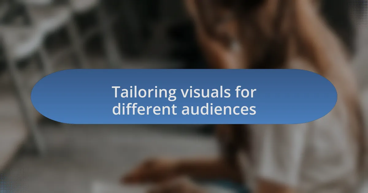 Tailoring visuals for different audiences