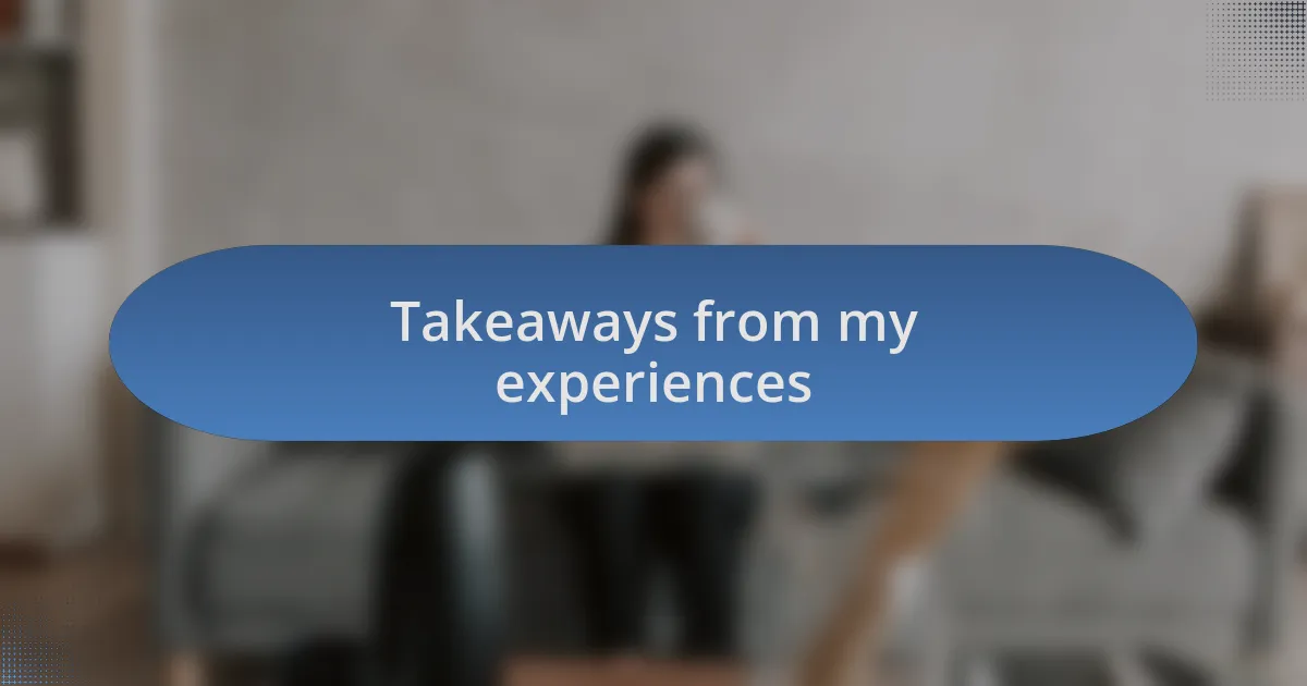Takeaways from my experiences