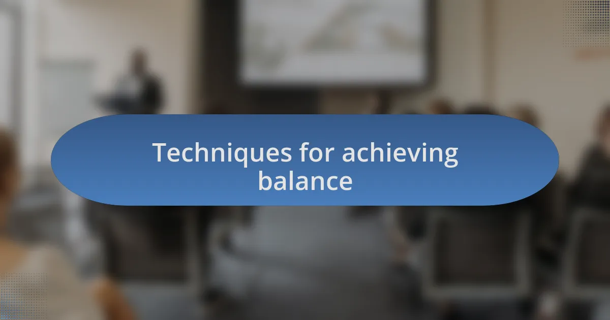 Techniques for achieving balance