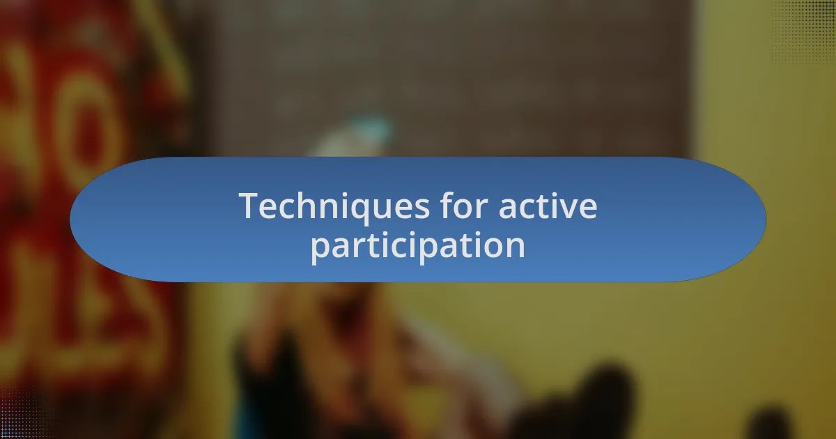 Techniques for active participation
