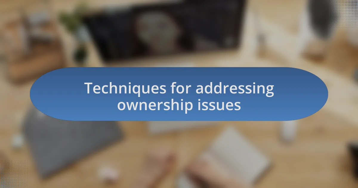 Techniques for addressing ownership issues