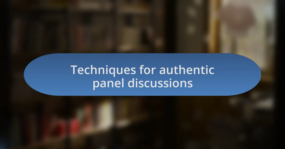 Techniques for authentic panel discussions