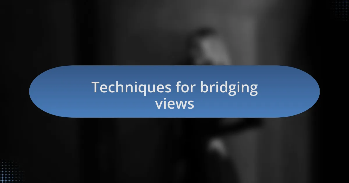 Techniques for bridging views