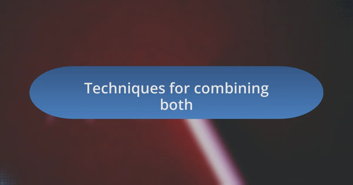 Techniques for combining both