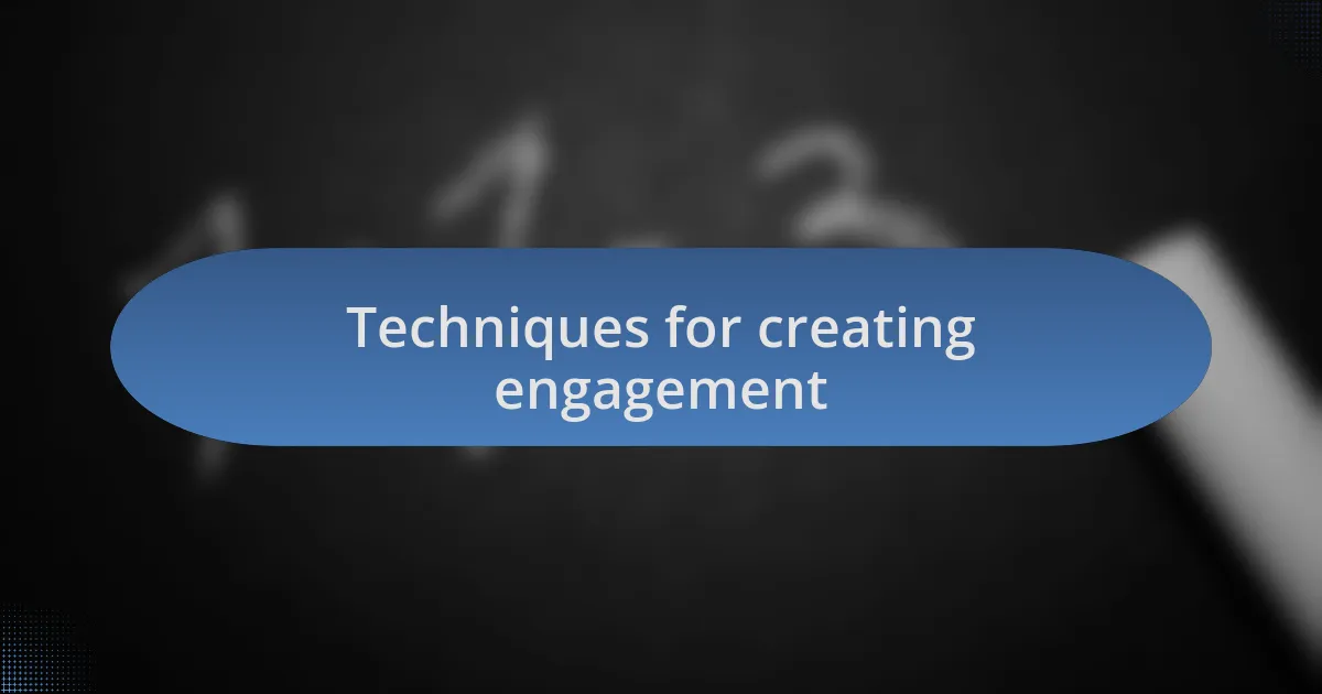 Techniques for creating engagement