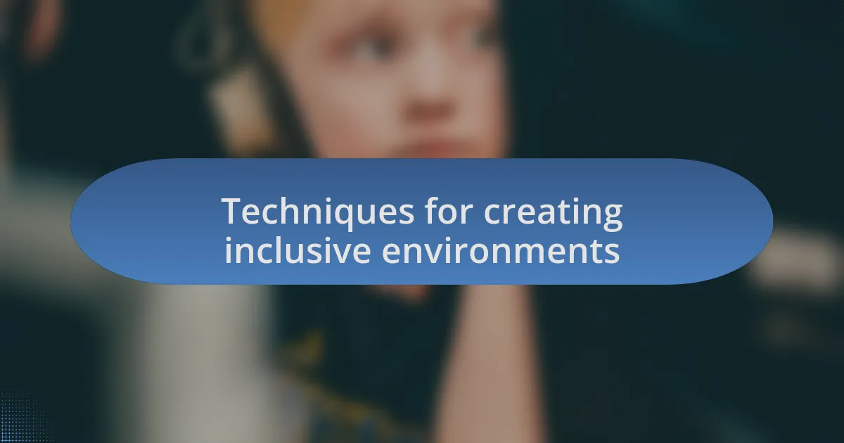 Techniques for creating inclusive environments