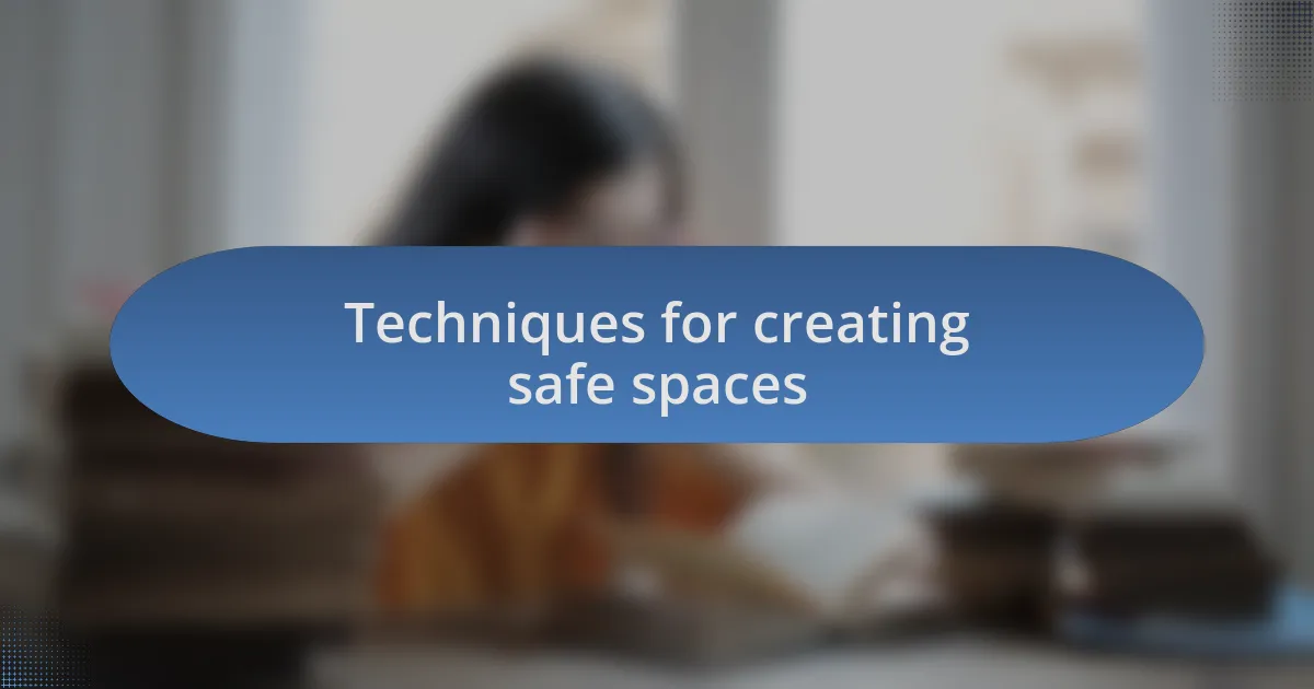 Techniques for creating safe spaces