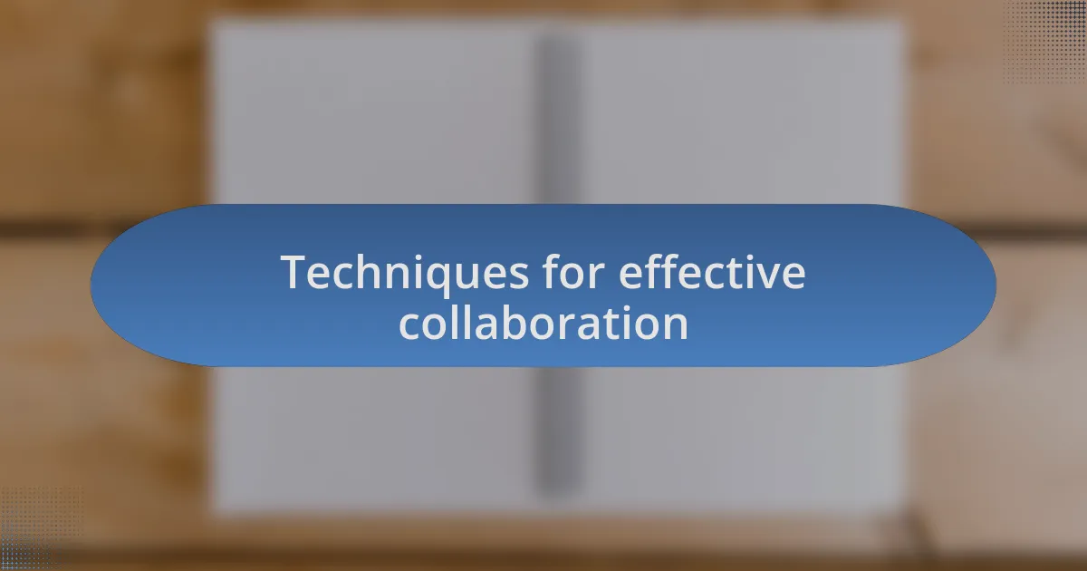 Techniques for effective collaboration