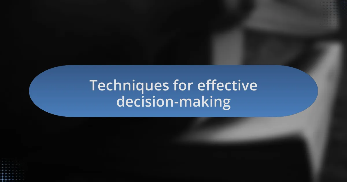 Techniques for effective decision-making