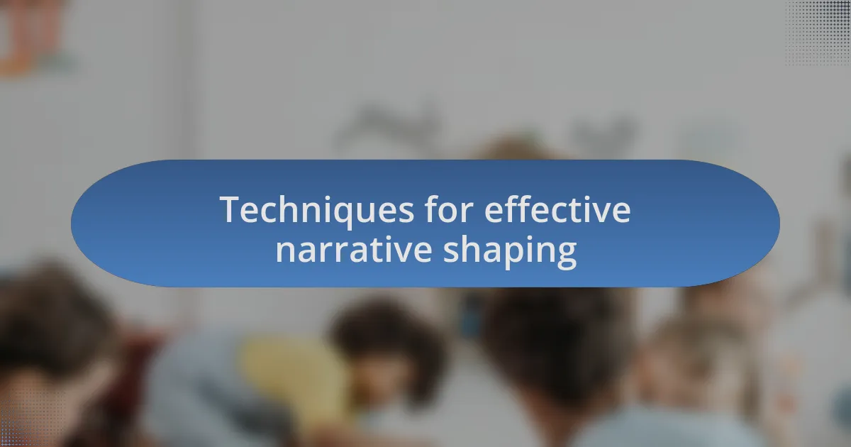 Techniques for effective narrative shaping