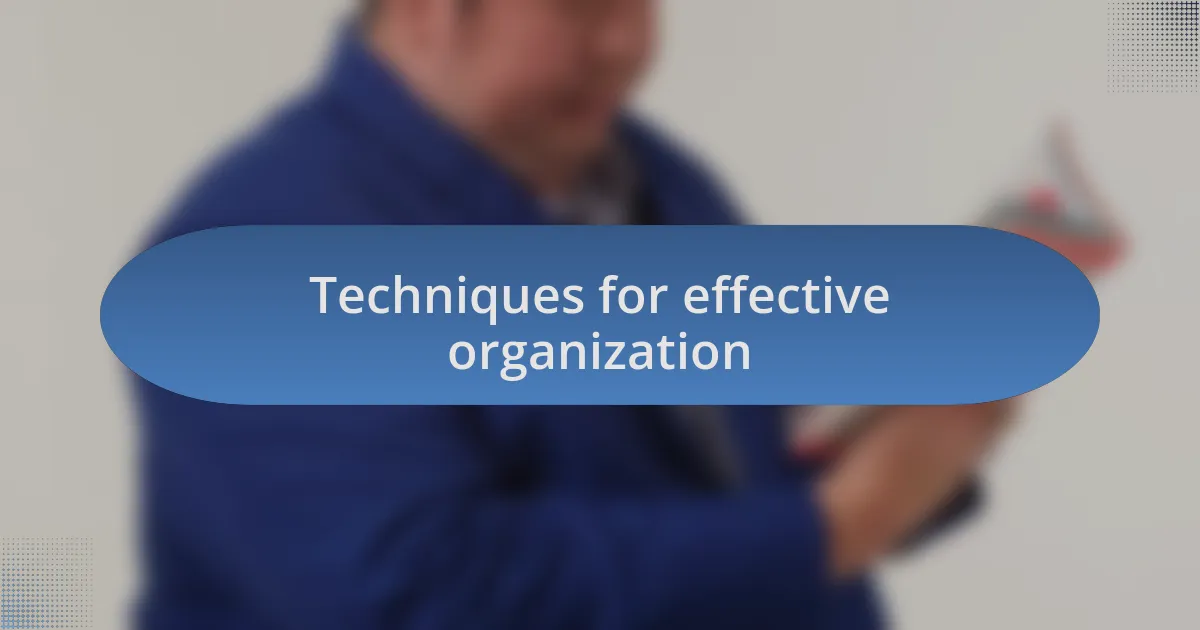 Techniques for effective organization