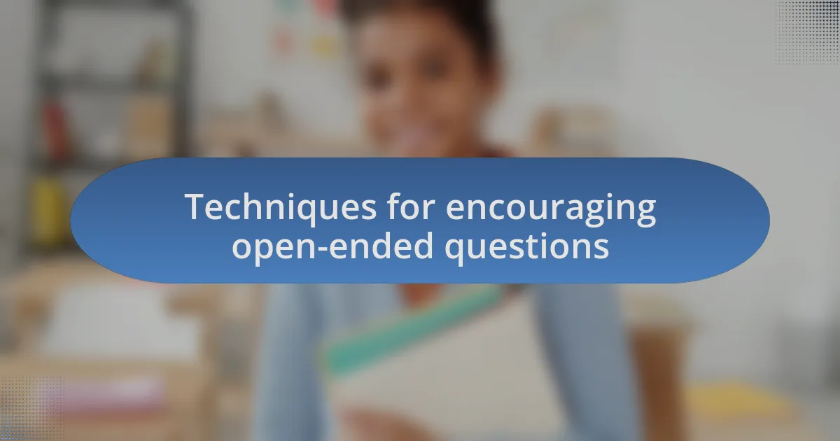 Techniques for encouraging open-ended questions
