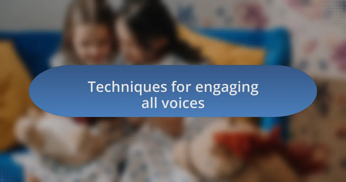 Techniques for engaging all voices