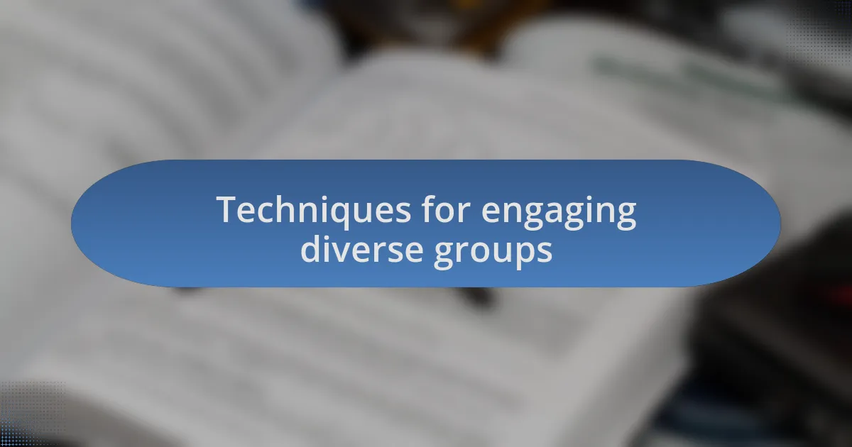 Techniques for engaging diverse groups