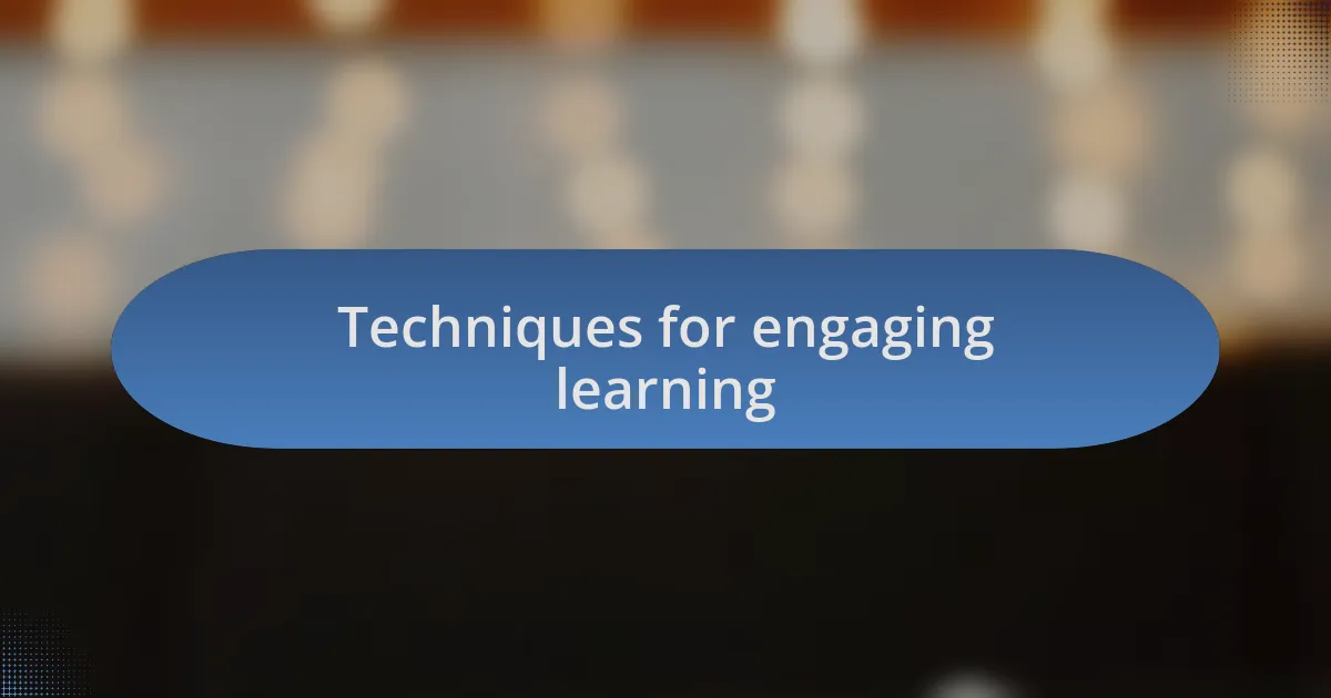 Techniques for engaging learning