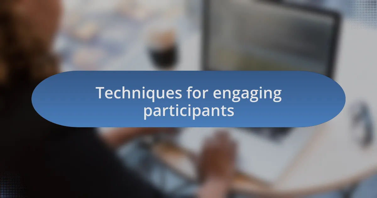 Techniques for engaging participants