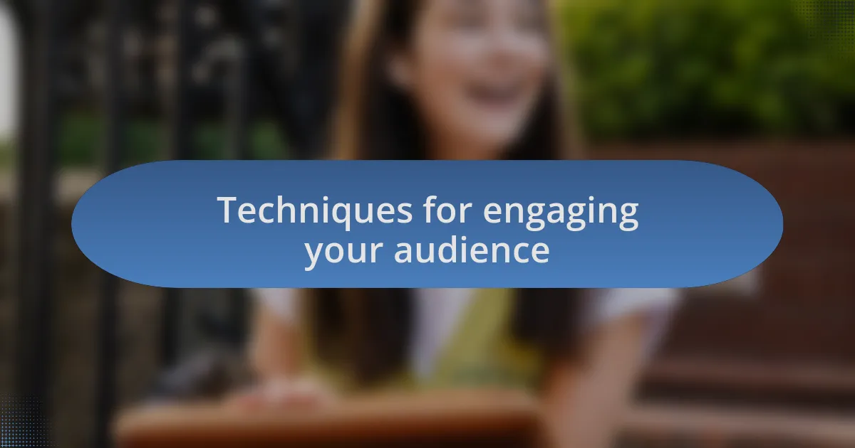 Techniques for engaging your audience