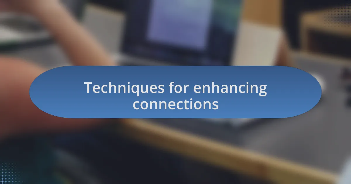 Techniques for enhancing connections