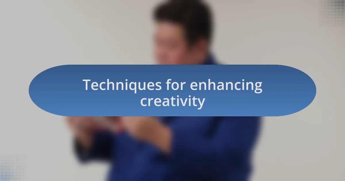 Techniques for enhancing creativity