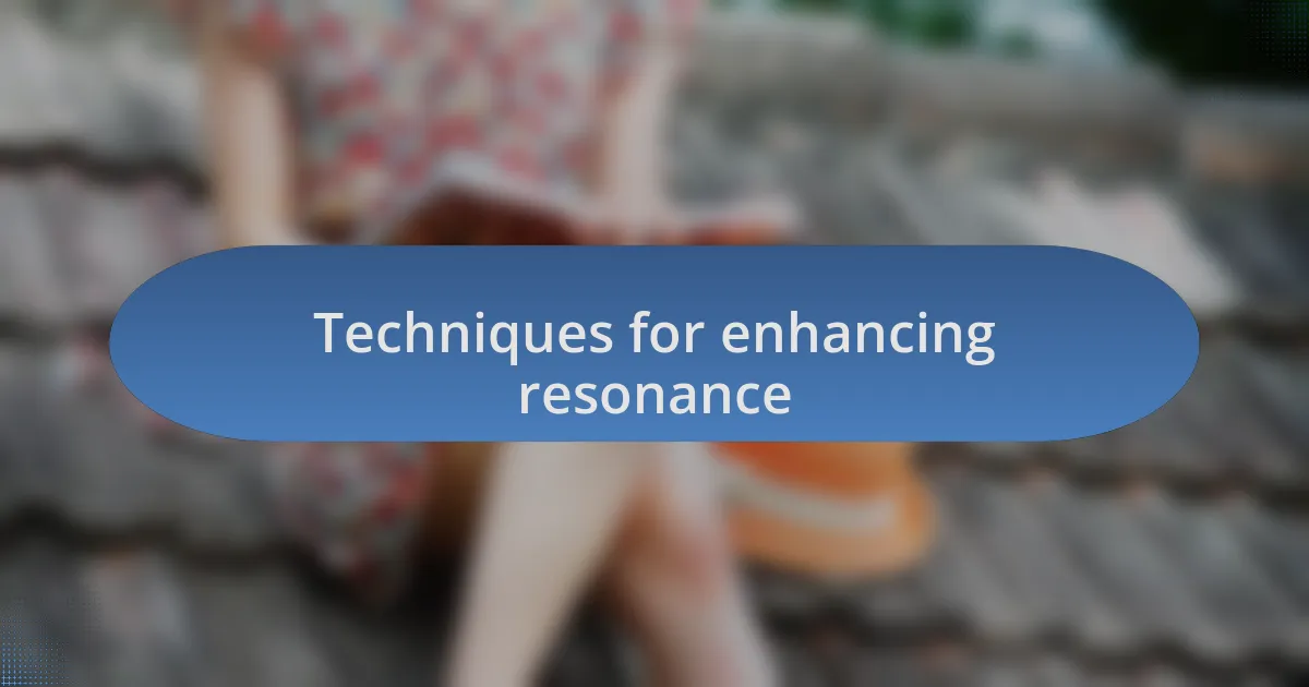 Techniques for enhancing resonance