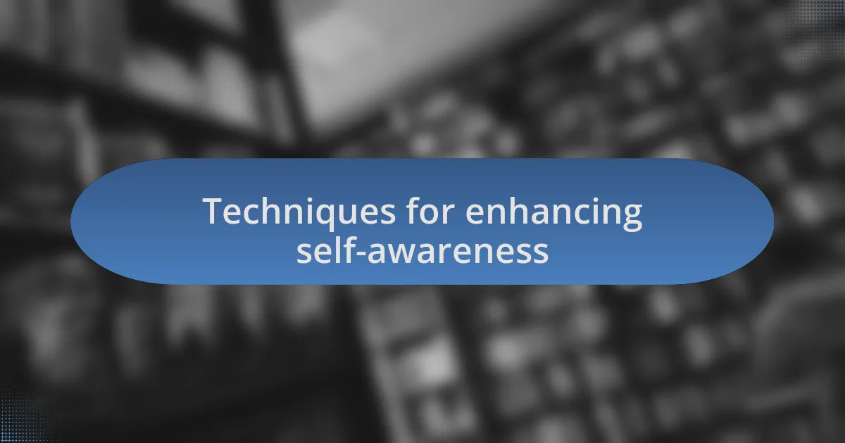 Techniques for enhancing self-awareness
