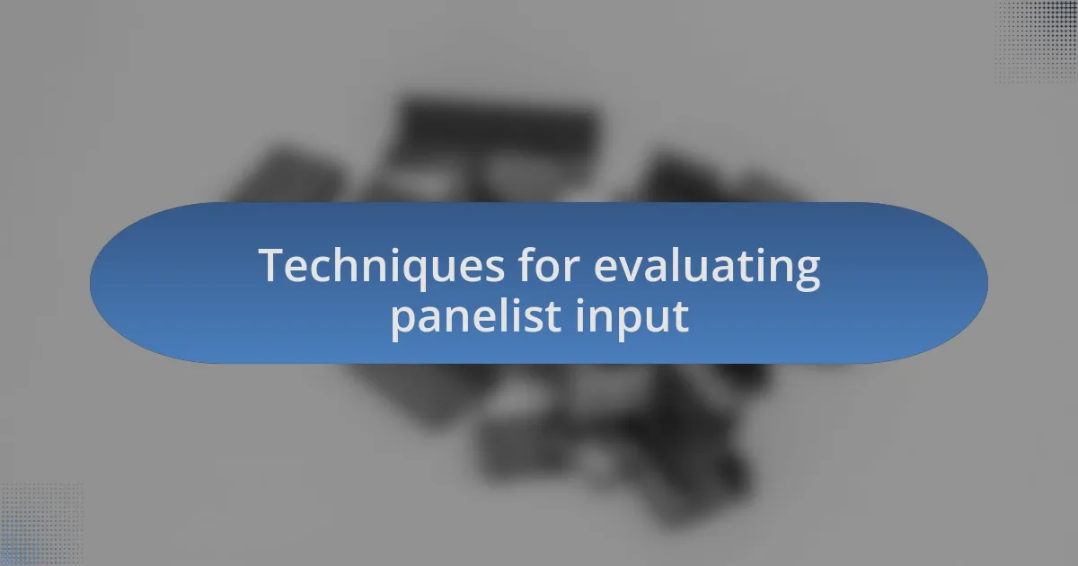 Techniques for evaluating panelist input