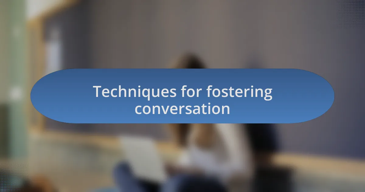 Techniques for fostering conversation
