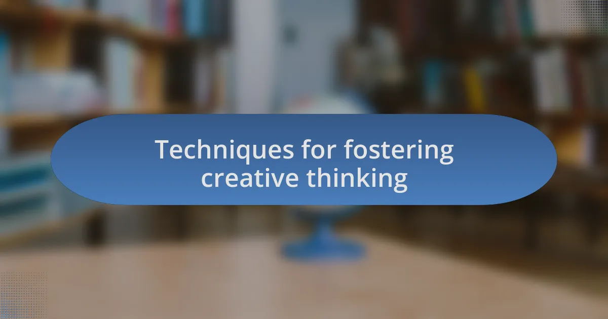 Techniques for fostering creative thinking
