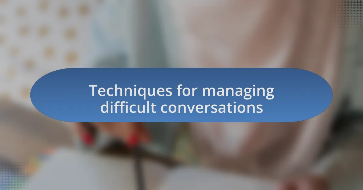 Techniques for managing difficult conversations