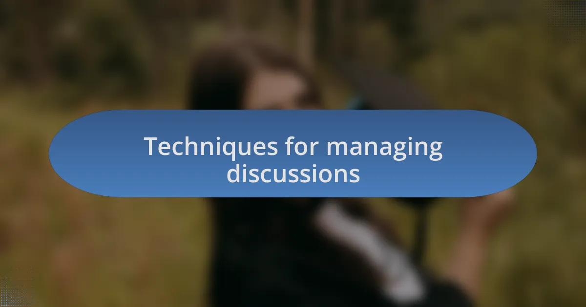 Techniques for managing discussions