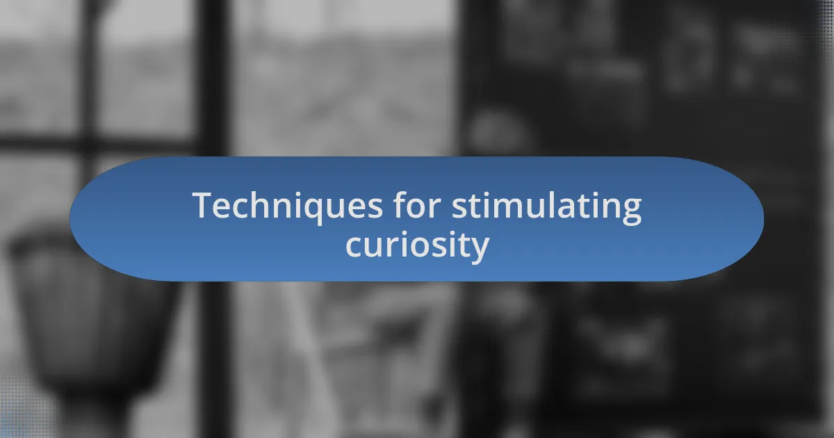 Techniques for stimulating curiosity