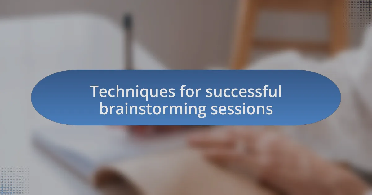 Techniques for successful brainstorming sessions