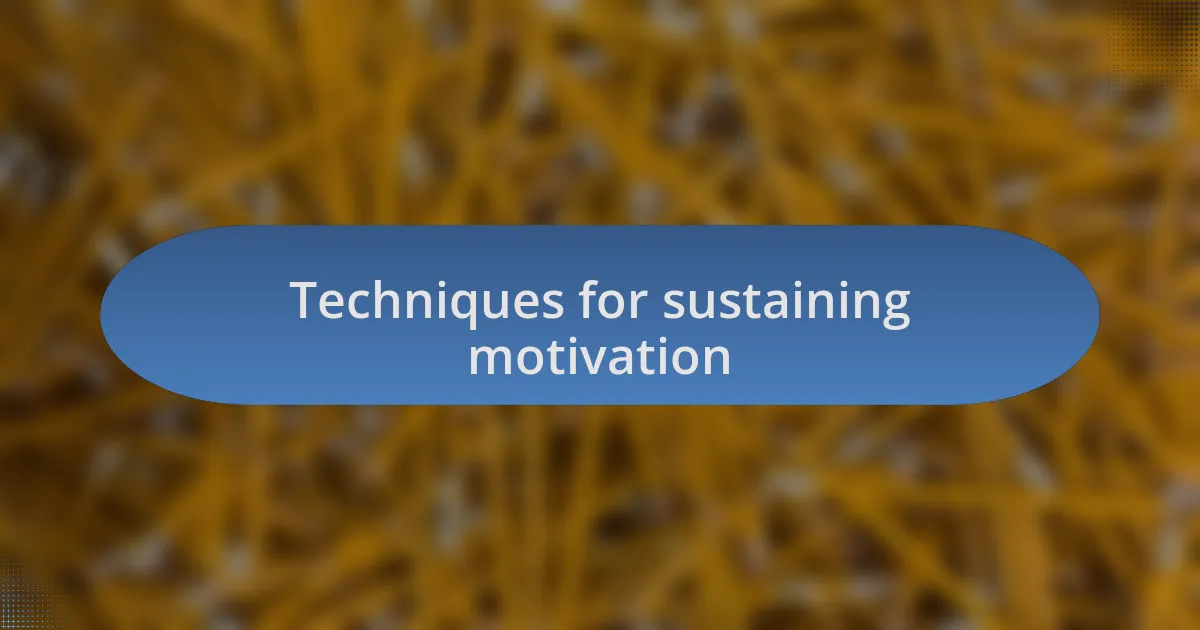 Techniques for sustaining motivation