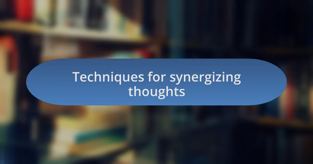 Techniques for synergizing thoughts