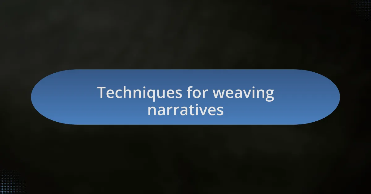 Techniques for weaving narratives