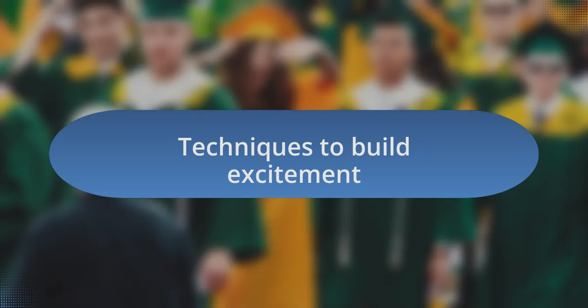 Techniques to build excitement