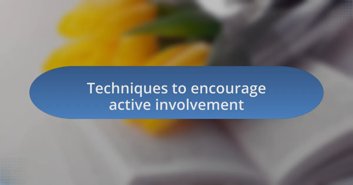 Techniques to encourage active involvement