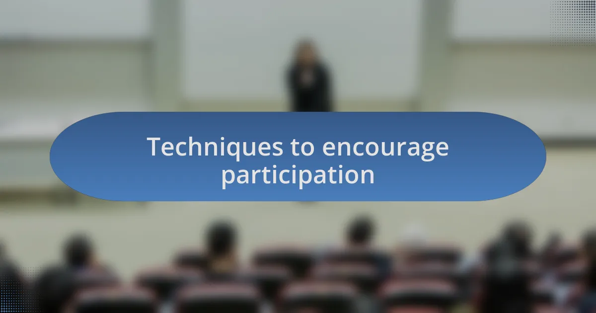 Techniques to encourage participation