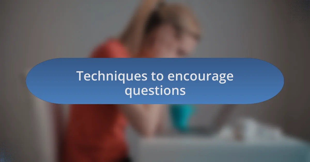 Techniques to encourage questions