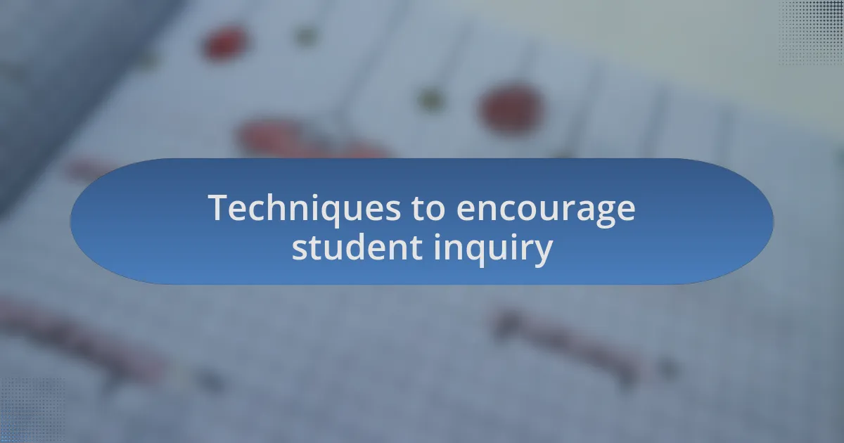 Techniques to encourage student inquiry