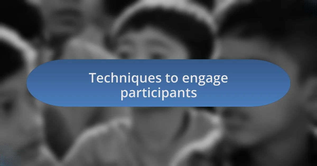 Techniques to engage participants