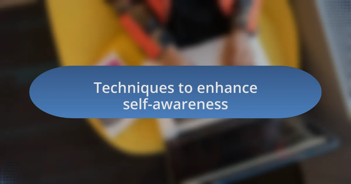 Techniques to enhance self-awareness