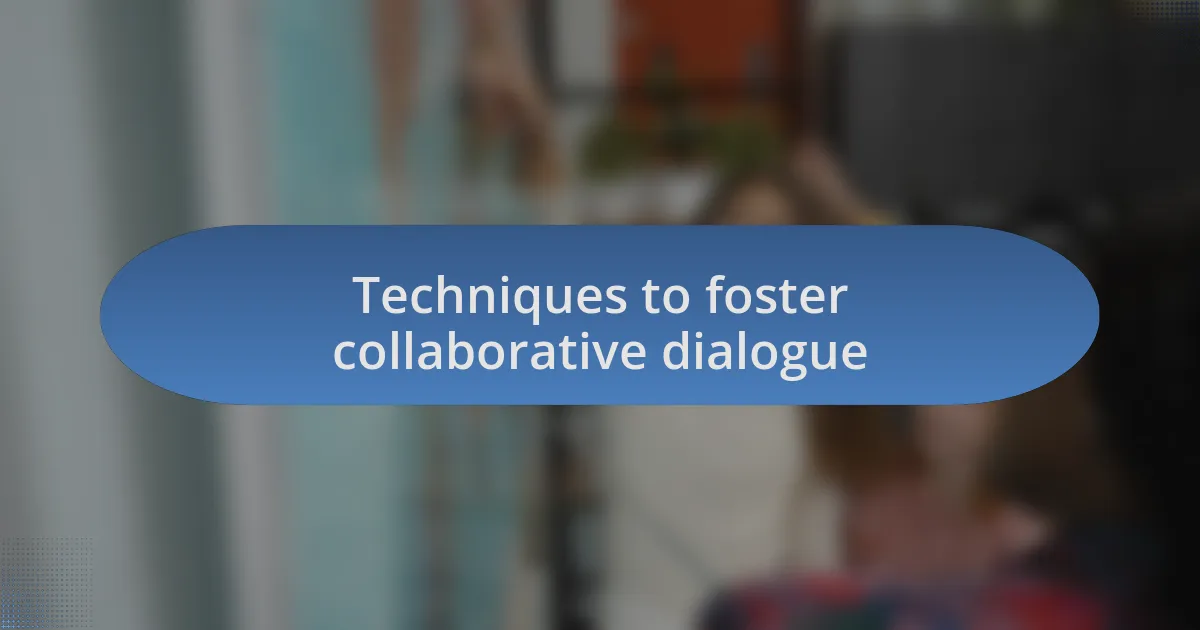 Techniques to foster collaborative dialogue