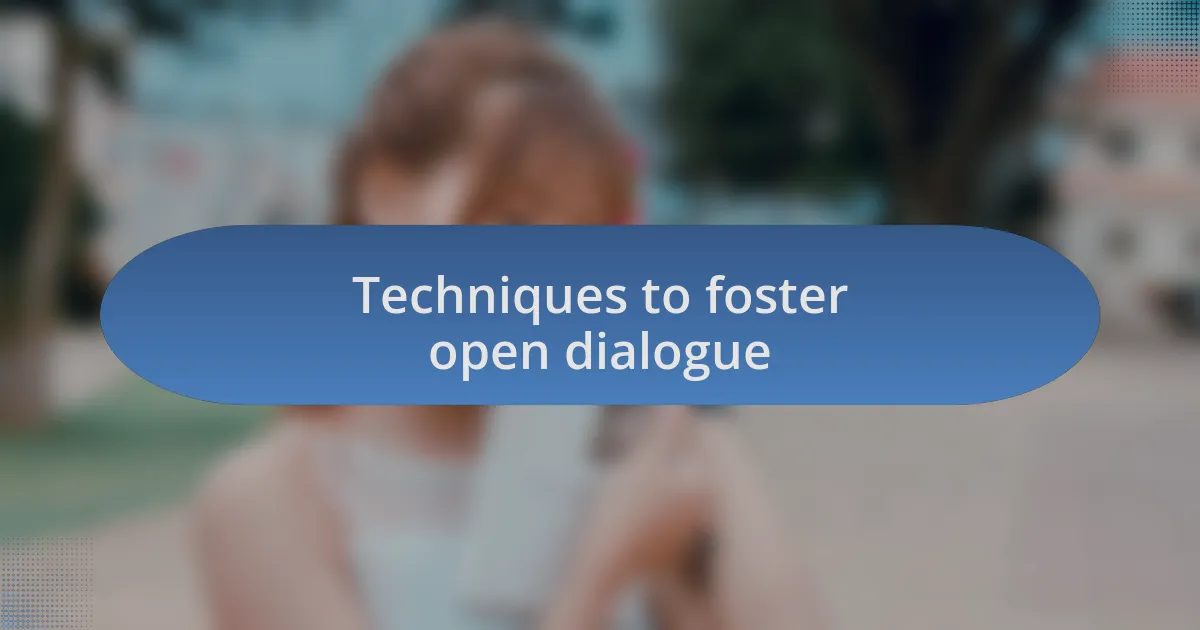 Techniques to foster open dialogue