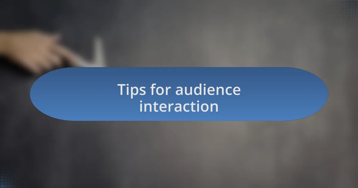 Tips for audience interaction